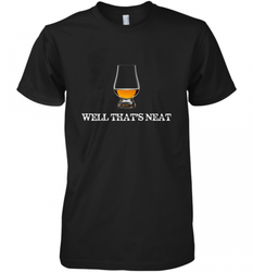 Well That's Neat  Funny Whiskey Men's Premium T-Shirt