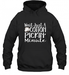 Wait Just A Cotton Pickin Minute Tshirt Farm Life Farmer Hooded Sweatshirt