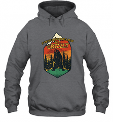 If You're Going To Be A Bear Be A Grizzly, Outdoor, Camping Hooded Sweatshirt Hooded Sweatshirt - Nice-Tshirts4u