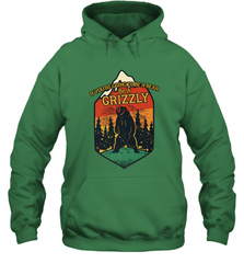 If You're Going To Be A Bear Be A Grizzly, Outdoor, Camping Hooded Sweatshirt Hooded Sweatshirt - Nice-Tshirts4u