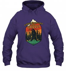 If You're Going To Be A Bear Be A Grizzly, Outdoor, Camping Hooded Sweatshirt Hooded Sweatshirt - Nice-Tshirts4u