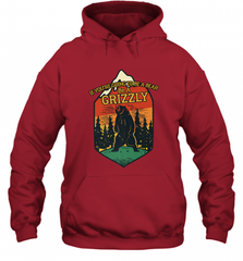 If You're Going To Be A Bear Be A Grizzly, Outdoor, Camping Hooded Sweatshirt Hooded Sweatshirt - Nice-Tshirts4u