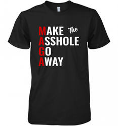Funny Anti Trump Maga Make The Asshole Go Away Men's Premium T-Shirt