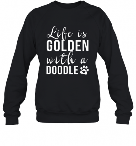 Life Is Golden With A Doodle T Shirt  Golden Doodle Lovers Crewneck Sweatshirt Crewneck Sweatshirt / Black / S Crewneck Sweatshirt - Nice-Tshirts4u