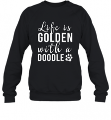 Life Is Golden With A Doodle T Shirt  Golden Doodle Lovers Crewneck Sweatshirt Crewneck Sweatshirt - Nice-Tshirts4u