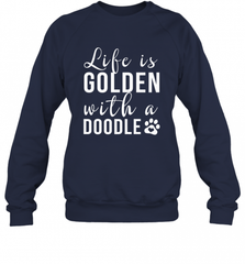 Life Is Golden With A Doodle T Shirt  Golden Doodle Lovers Crewneck Sweatshirt Crewneck Sweatshirt - Nice-Tshirts4u