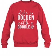 Life Is Golden With A Doodle T Shirt  Golden Doodle Lovers Crewneck Sweatshirt Crewneck Sweatshirt - Nice-Tshirts4u