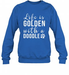 Life Is Golden With A Doodle T Shirt  Golden Doodle Lovers Crewneck Sweatshirt Crewneck Sweatshirt - Nice-Tshirts4u