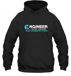 Funny Engineer Engineer I'm Not Arguing Shirt Funny Hooded Sweatshirt