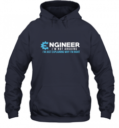 Funny Engineer Engineer I'm Not Arguing Shirt Funny Hooded Sweatshirt