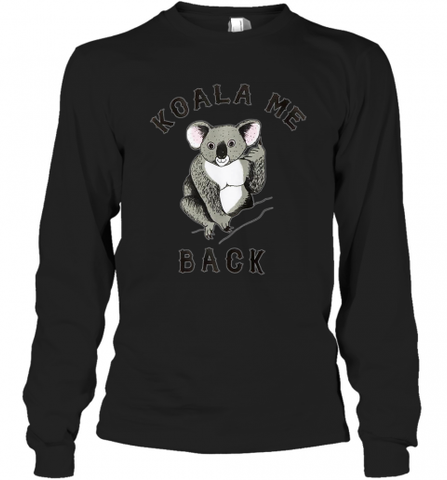 Koala me Back Tee. Cute Morningstar Shirt, Lucifer and Ella Long Sleeve T-Shirt Long Sleeve T-Shirt / Black / S Long Sleeve T-Shirt - Nice-Tshirts4u