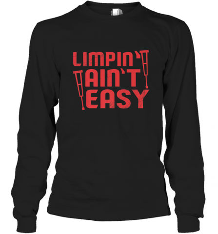 Funny Limping Ain't Easy Crutches Broken Leg Recovery Gift Long Sleeve T-Shirt Long Sleeve T-Shirt / Black / S Long Sleeve T-Shirt - Nice-Tshirts4u