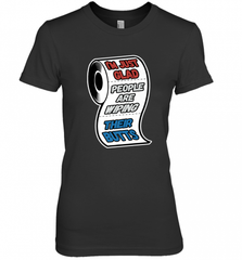 I'm Just Glad People Are Wiping Their Butts Women's Premium T-Shirt Women's Premium T-Shirt - Nice-Tshirts4u