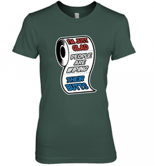 I'm Just Glad People Are Wiping Their Butts Women's Premium T-Shirt Women's Premium T-Shirt - Nice-Tshirts4u