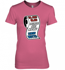 I'm Just Glad People Are Wiping Their Butts Women's Premium T-Shirt Women's Premium T-Shirt - Nice-Tshirts4u