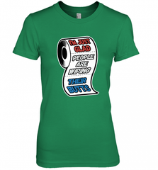 I'm Just Glad People Are Wiping Their Butts Women's Premium T-Shirt Women's Premium T-Shirt - Nice-Tshirts4u