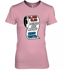 I'm Just Glad People Are Wiping Their Butts Women's Premium T-Shirt Women's Premium T-Shirt - Nice-Tshirts4u