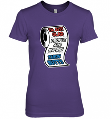 I'm Just Glad People Are Wiping Their Butts Women's Premium T-Shirt Women's Premium T-Shirt - Nice-Tshirts4u