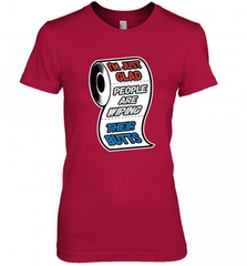 I'm Just Glad People Are Wiping Their Butts Women's Premium T-Shirt Women's Premium T-Shirt - Nice-Tshirts4u