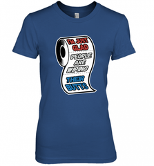 I'm Just Glad People Are Wiping Their Butts Women's Premium T-Shirt Women's Premium T-Shirt - Nice-Tshirts4u