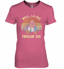 Well, La Dee Frickin Da! Motivational Van Down By The River Women's Premium T-Shirt Women's Premium T-Shirt - Nice-Tshirts4u
