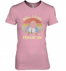 Well, La Dee Frickin Da! Motivational Van Down By The River Women's Premium T-Shirt Women's Premium T-Shirt - Nice-Tshirts4u