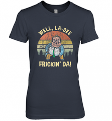 Well, La Dee Frickin Da! Motivational Van Down By The River Women's Premium T-Shirt Women's Premium T-Shirt - Nice-Tshirts4u