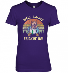 Well, La Dee Frickin Da! Motivational Van Down By The River Women's Premium T-Shirt Women's Premium T-Shirt - Nice-Tshirts4u