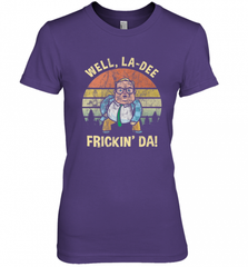 Well, La Dee Frickin Da! Motivational Van Down By The River Women's Premium T-Shirt Women's Premium T-Shirt - Nice-Tshirts4u