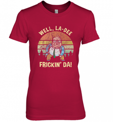 Well, La Dee Frickin Da! Motivational Van Down By The River Women's Premium T-Shirt Women's Premium T-Shirt - Nice-Tshirts4u