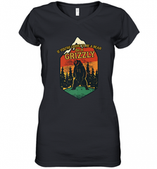 If You're Going To Be A Bear Be A Grizzly, Outdoor, Camping Women's V-Neck T-Shirt Women's V-Neck T-Shirt - Nice-Tshirts4u