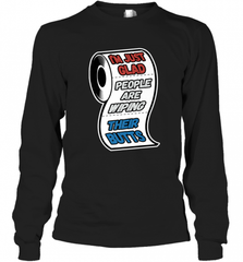 I'm Just Glad People Are Wiping Their Butts Long Sleeve T-Shirt Long Sleeve T-Shirt - Nice-Tshirts4u