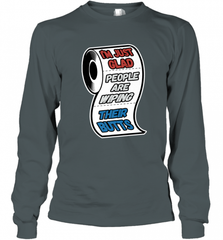 I'm Just Glad People Are Wiping Their Butts Long Sleeve T-Shirt Long Sleeve T-Shirt - Nice-Tshirts4u