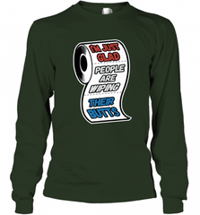 I'm Just Glad People Are Wiping Their Butts Long Sleeve T-Shirt Long Sleeve T-Shirt - Nice-Tshirts4u