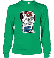 I'm Just Glad People Are Wiping Their Butts Long Sleeve T-Shirt Long Sleeve T-Shirt - Nice-Tshirts4u