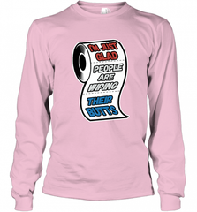 I'm Just Glad People Are Wiping Their Butts Long Sleeve T-Shirt Long Sleeve T-Shirt - Nice-Tshirts4u