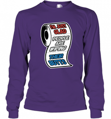 I'm Just Glad People Are Wiping Their Butts Long Sleeve T-Shirt Long Sleeve T-Shirt - Nice-Tshirts4u
