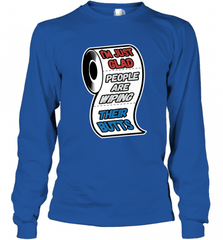 I'm Just Glad People Are Wiping Their Butts Long Sleeve T-Shirt Long Sleeve T-Shirt - Nice-Tshirts4u