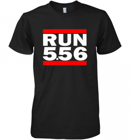 Run 5.56 Long Gun AR 15 Men's Premium T-Shirt Men's Premium T-Shirt / Black / XS Men's Premium T-Shirt - Nice-Tshirts4u