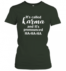 It's Called Karma And It's Pronounced Ha Ha Ha Women's T-Shirt Women's T-Shirt - Nice-Tshirts4u