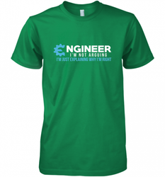 Funny Engineer Engineer I'm Not Arguing Shirt Funny Men's Premium T-Shirt