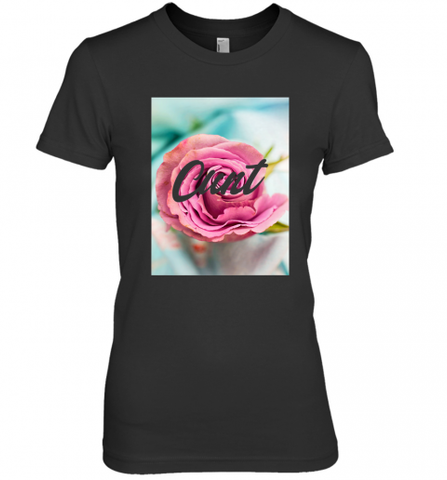 Womens Floral Cunt T shirt _ See You Next Tuesday Women's Premium T-Shirt Women's Premium T-Shirt / Black / XS Women's Premium T-Shirt - Nice-Tshirts4u