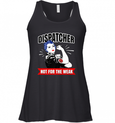 Dispatcher Not For The Weak Perfect Telecommunicator Gift Women's Racerback Tank