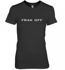 Battlestar Galactica Frak Off Official Tee Women's Premium T-Shirt Women's Premium T-Shirt - Nice-Tshirts4u