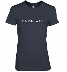 Battlestar Galactica Frak Off Official Tee Women's Premium T-Shirt Women's Premium T-Shirt - Nice-Tshirts4u
