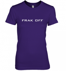 Battlestar Galactica Frak Off Official Tee Women's Premium T-Shirt Women's Premium T-Shirt - Nice-Tshirts4u