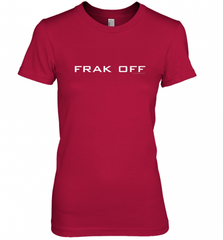 Battlestar Galactica Frak Off Official Tee Women's Premium T-Shirt Women's Premium T-Shirt - Nice-Tshirts4u
