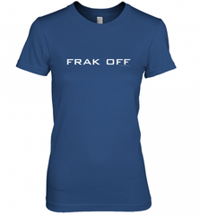 Battlestar Galactica Frak Off Official Tee Women's Premium T-Shirt Women's Premium T-Shirt - Nice-Tshirts4u