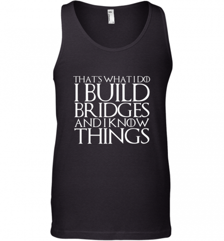 THAT'S WHAT I DO I BUILD BRIDGES AND I KNOW THINGS Men's Tank Top Men's Tank Top / Black / XS Men's Tank Top - Nice-Tshirts4u