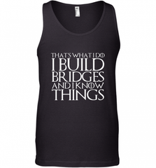 THAT'S WHAT I DO I BUILD BRIDGES AND I KNOW THINGS Men's Tank Top Men's Tank Top - Nice-Tshirts4u